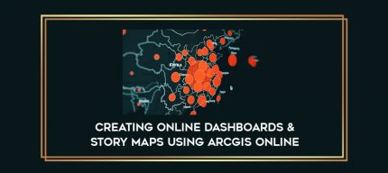 Creating Online Dashboards & Story Maps using arcGIS Online digital courses