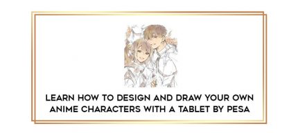 Learn How to Design and Draw Your Own Anime Characters With a Tablet By Pesa digital courses