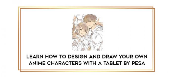 Learn How to Design and Draw Your Own Anime Characters With a Tablet By Pesa digital courses