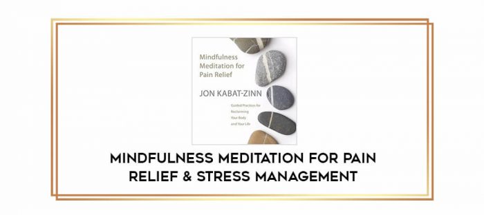 Mindfulness Meditation For Pain Relief & Stress Management digital courses