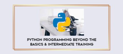 Python Programming Beyond The Basics & Intermediate Training digital courses