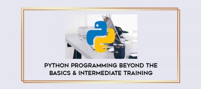 Python Programming Beyond The Basics & Intermediate Training digital courses
