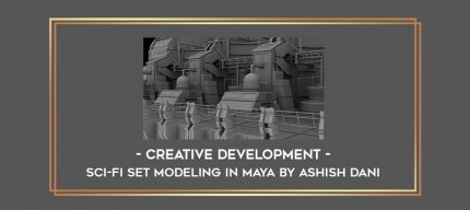 Creative Development - Sci-Fi Set Modeling in Maya by Ashish Dani digital courses