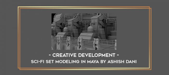 Creative Development - Sci-Fi Set Modeling in Maya by Ashish Dani digital courses