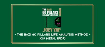 The BaZi 60 Pillars Life Analysis Method - Xin Metal (PDF) digital courses