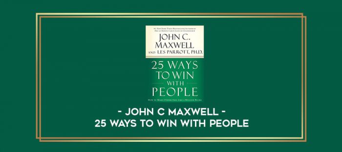 John C Maxwell - 25 Ways to Win with People digital courses