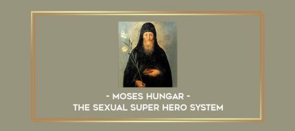 Moses Hungar - The Sexual Super Hero System digital courses