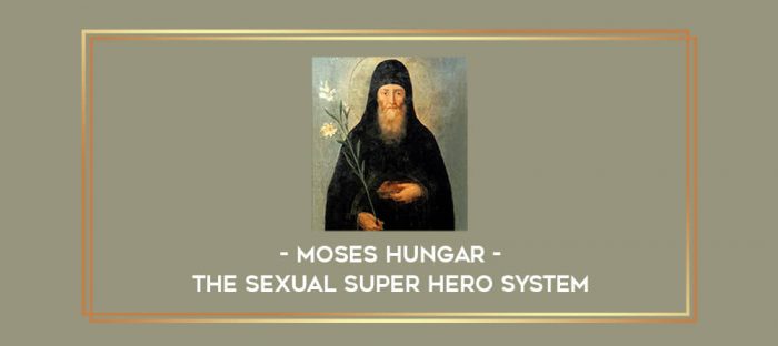Moses Hungar - The Sexual Super Hero System digital courses