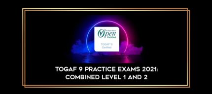 TOGAF 9 Practice Exams 2021 : Combined Level 1 and 2 digital courses