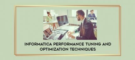 Informatica Performance Tuning and Optimization Techniques digital courses