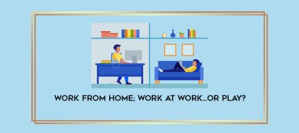 Work from home; work at work...or play? digital courses