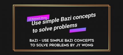 Bazi - Use simple Bazi concepts to solve problems by JY Wong digital courses