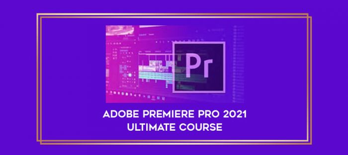 Adobe Premiere Pro 2021 Ultimate Course digital courses