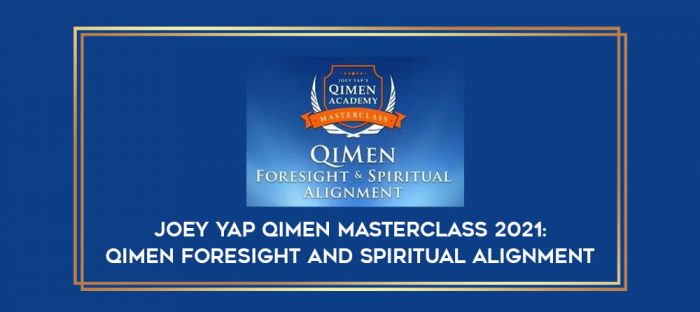 Joey Yap Qimen Masterclass 2021 : QiMen Foresight and Spiritual Alignment digital courses