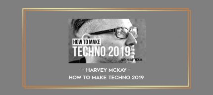 Harvey McKay - How To Make Techno 2019 digital courses