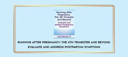 Running After Pregnancy: The 4th Trimester and Beyond: Evaluate and Address Postpartum Symptoms digital courses