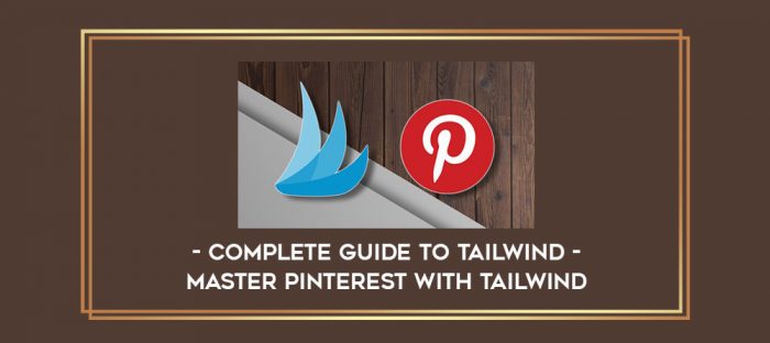 Complete Guide to Tailwind - Master Pinterest with Tailwind digital courses