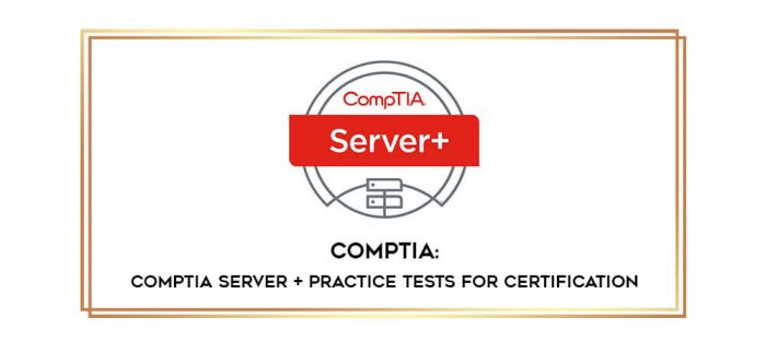 CompTIA : CompTIA Server+ Practice Tests for Certification digital courses