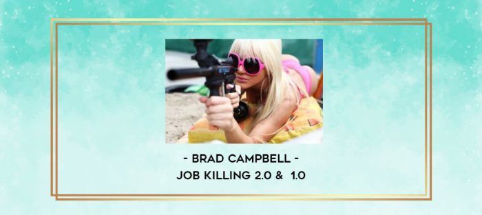 Brad Campbell - Job Killing 2.0 &  1.0 digital courses