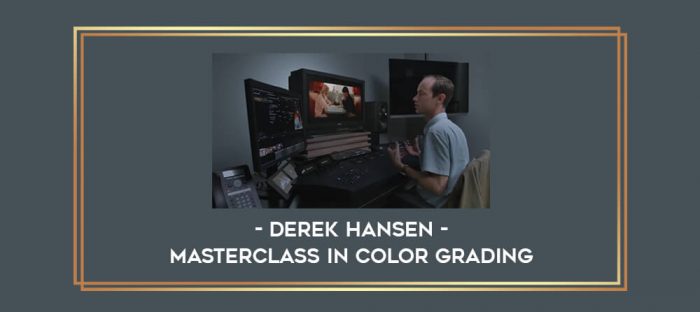 Derek Hansen - Masterclass In Color Grading digital courses