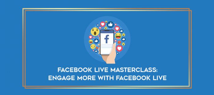 Facebook Live Masterclass: Engage More With Facebook Live digital courses
