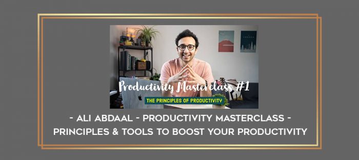 Ali Abdaal - Productivity Masterclass - Principles & Tools to Boost Your Productivity digital courses