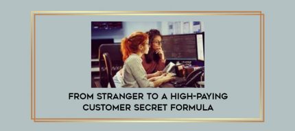 From Stranger to a High-Paying Customer Secret Formula digital courses