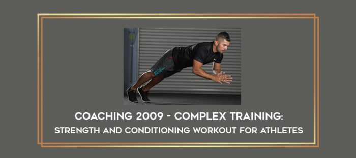 Coaching 2009 - Complex Training: Strength and Conditioning Workout for Athletes digital courses