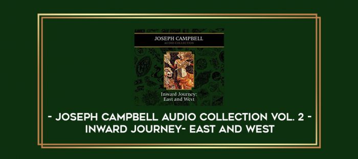 Joseph Campbell Audio Collection Vol. 2 - Inward Journey- East and West digital courses