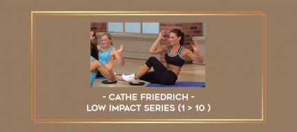 Cathe Friedrich - Low Impact Series (1 > 10 ) digital courses