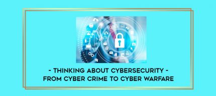 Thinking about Cybersecurity - From Cyber Crime to Cyber Warfare digital courses