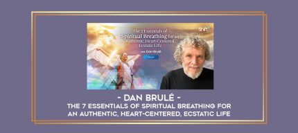 Dan Brulé - The 7 Essentials of Spiritual Breathing for an Authentic