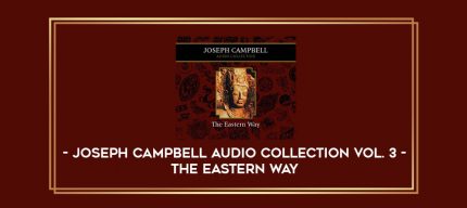 Joseph Campbell Audio Collection Vol. 3 - The Eastern Way digital courses