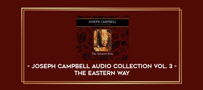 Joseph Campbell Audio Collection Vol. 3 - The Eastern Way digital courses