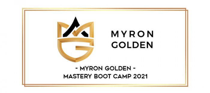 Myron Golden - Mastery Boot Camp 2021 digital courses