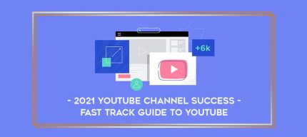 2021 YouTube Channel Success - Fast track guide to YouTube digital courses