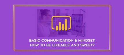 Basic Communication & Mindset: How to Be Likeable And Sweet? digital courses
