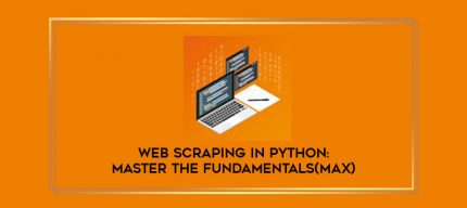 Web Scraping In Python: Master The Fundamentals(Max) digital courses