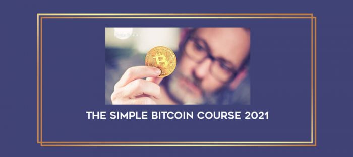 The Simple Bitcoin Course 2021 digital courses