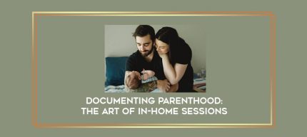 Documenting Parenthood: The Art of In-Home Sessions digital courses