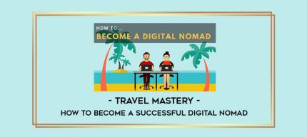 TRAVEL MASTERY - How to become a Successful Digital Nomad digital courses