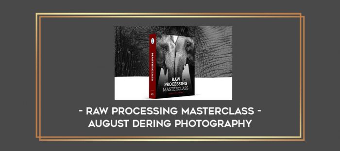 RAW Processing Masterclass - August Dering Photography digital courses