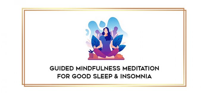 Guided Mindfulness Meditation For Good Sleep & Insomnia digital courses