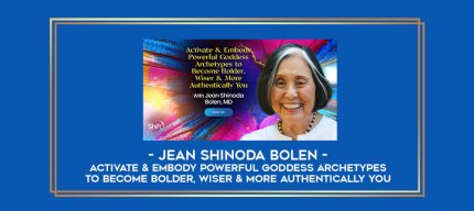 Jean Shinoda Bolen - Activate & Embody Powerful Goddess Archetypes to Become Bolder