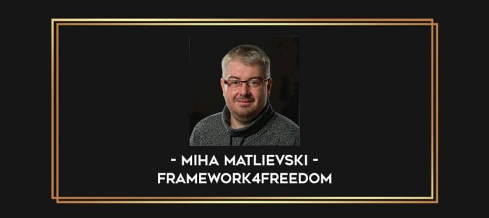 Miha Matlievski - FrameWork4Freedom digital courses