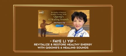 Faye Li Yip -  Revitalize & Restore Healthy Energy With Qigong's 6 Healing Sounds digital courses