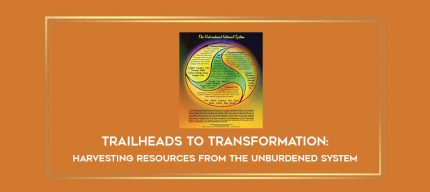 Trailheads to Transformation: Harvesting Resources from the Unburdened System digital courses