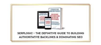 SerpLogic - The Definitive Guide to Building Authoritative Backlinks & Dominating SEO digital courses