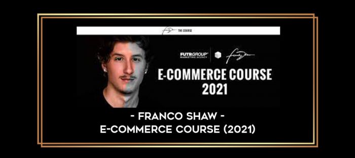 Franco Shaw - E-Commerce Course (2021) digital courses