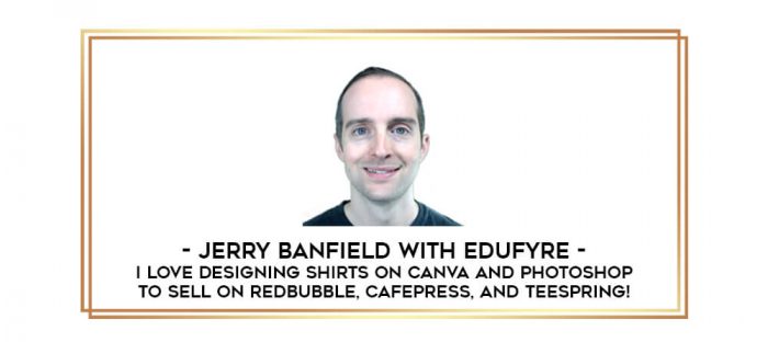 Jerry Banfield with EDUfyre - I Love Designing Shirts on Canva and PhotoShop to Sell on Redbubble